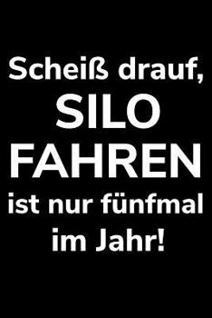 Schei� drauf, Silo fahren ist nur f�nfmal im Jahr!: A5 kariertes Notizbuch zum H�ckseln f�r einen Landwirt oder Lohner in der Landwirtschaft als Geschenk
