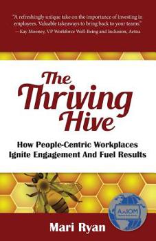 Paperback The Thriving Hive: How People-Centric Workplaces Ignite Engagement and Fuel Results Book