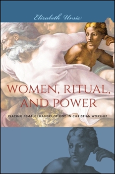 Paperback Women, Ritual, and Power: Placing Female Imagery of God in Christian Worship Book