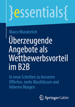 Paperback Überzeugende Angebote ALS Wettbewerbsvorteil Im B2B: In Neun Schritten Zu Besseren Offerten, Mehr Abschlüssen Und Höheren Margen [German] Book