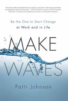 Hardcover Make Waves: Be the One to Start Change at Work and in Life Book