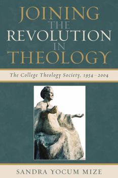 Joining the Revolution in Theology: The College Theology Society, 1954-2004
