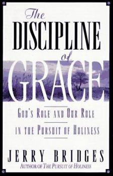 Paperback The Discipline of Grace: God's Role and Our Role in the Pursuit of Holiness Book
