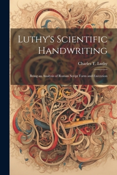 Paperback Luthy's Scientific Handwriting: Being an Analysis of Roman Script Form and Execution Book