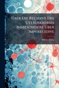 Paperback Über Die Recidive Des Uteruskrebses Insbesondere Über Impfrecidive [German] Book