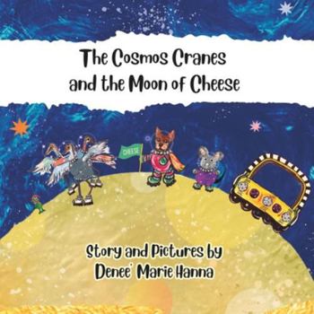 The Cosmos Cranes and the Moon of Cheese (The Adventures of the Cosmos Cranes)