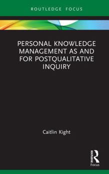 Hardcover Personal Knowledge Management as and for Postqualitative Inquiry Book