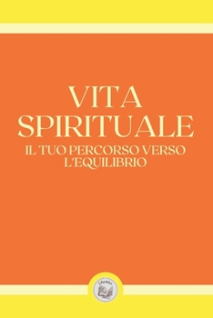 Paperback Vita Spirituale: Il Tuo Percorso Verso L'Equilibrio [Italian] Book