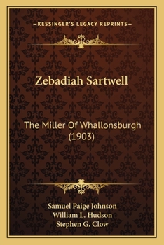 Paperback Zebadiah Sartwell: The Miller Of Whallonsburgh (1903) Book