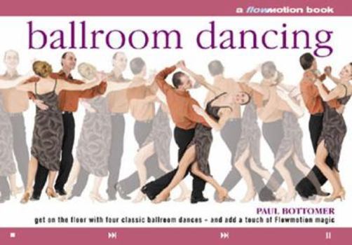 Paperback Ballroom Dancing: A Flowmotion Book: Get on the Floor with Four Classic Ballroom Dances - And Add a Touch of Flowmotion Magic Book