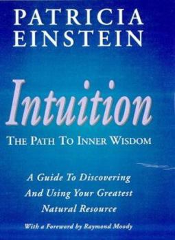 Hardcover Intuition: The Path to Inner Wisdom: A Guide to Discovering and Using Your Greatest Natural Resource Book