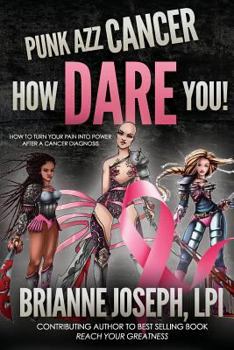 Paperback Punk Azz Cancer, How Dare You!: How To Turn Your Pain Into Power After A Cancer Diagnosis Book