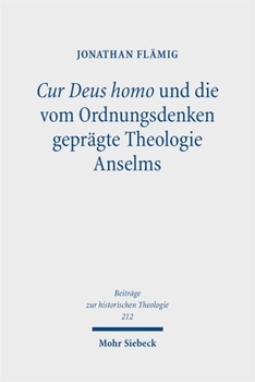 Cur Deus Homo Und Die Vom Ordnungsdenken Gepragte Theologie Anselms (German Edition)