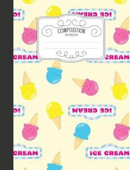 Paperback Composition Notebook: Kawaii Wide Ruled Comp Books for School - I Love Ice Cream Book