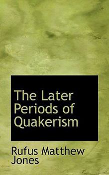 Hardcover The Later Periods of Quakerism Book