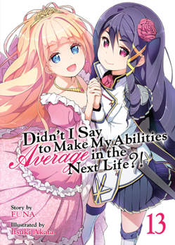 Paperback Didn't I Say to Make My Abilities Average in the Next Life?! (Light Novel) Vol. 13 Book