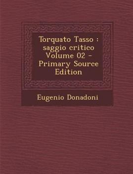 Paperback Torquato Tasso: Saggio Critico Volume 02 [Italian] Book