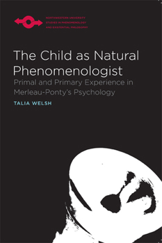 Paperback The Child as Natural Phenomenologist: Primal and Primary Experience in Merleau-Ponty's Psychology Book
