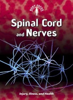 Spinal Cord and Nerves : Injury, Illness and Health - Book  of the Body Focus