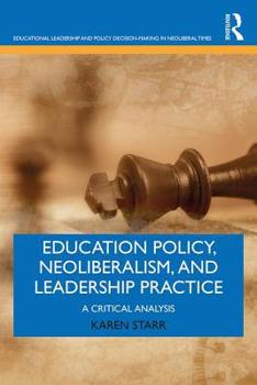 Paperback Education Policy, Neoliberalism, and Leadership Practice: A Critical Analysis Book
