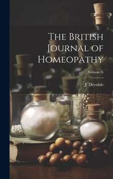 The British Journal of Homeopathy; Volume X