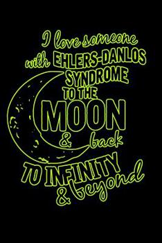 I Love Someone With Ehlers Danlos Syndrome To The Moon & Back: Notebook Or Journal 6x9 Squared 120 Pages Ehlers Danlos EDS Gift