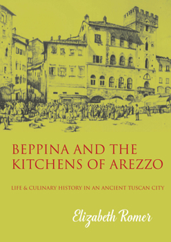 Paperback Beppina and the Kitchens of Arezzo: Life and Culinary Art in an Ancient Tuscan City Book