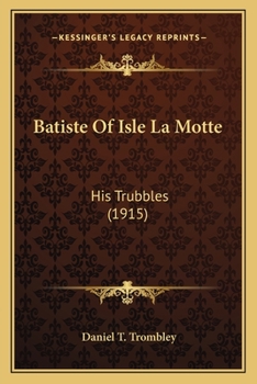 Paperback Batiste Of Isle La Motte: His Trubbles (1915) Book