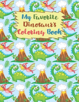 My Favorite Dinosaur's Coloring Book: Coloring Book For kids,Birthday Party Activity,34 Coloring Pages, 8 1/2 x 11 inches,Perfect Xmas Gift,Great Birthday Present.