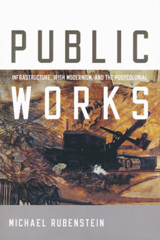 Paperback Public Works: Infrastructure, Irish Modernism, and the Postcolonial Book