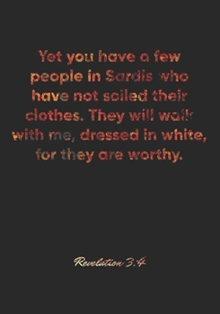 Revelation 3: 4 Notebook: Yet you have a few people in Sardis who have not soiled their clothes. They will walk with me, dressed in white, for they are worthy.: Revelation 3:4 Notebook, Bible Verse Ch