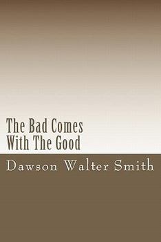 Paperback The Bad Comes With The Good: By Dawson Walter Smith Book