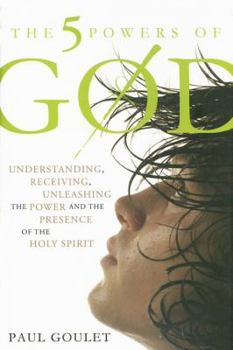 Hardcover The 5 Powers of God: Understanding, Receiving, Unleashing the Power and Presence of the Holy Spirit Book