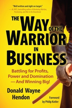 Paperback The Way of the Warrior in Business: Battling for Profits, Power, and Domination - And Winning Big! Book