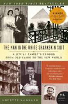 Paperback The Man in the White Sharkskin Suit: A Jewish Family's Exodus from Old Cairo to the New World Book