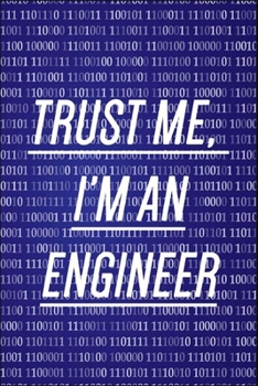 Trust me i'm an engineer: 6x9 Journal To Write In, lined notebook for engineers, gift for engineer