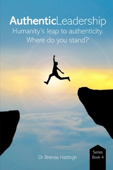 Paperback Authentic Leadership. Humanity's leap to Authenticity.: Where do you stand? Book