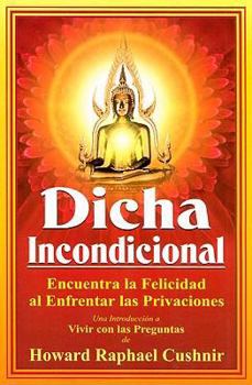 Paperback Dicha Incondicional: Encuentra la Felicidad al Enfrentar las Privaciones = Unconditional Bliss [Spanish] Book