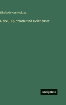 Hardcover Liebe, Diplomatie und Holzhäuser [German] Book
