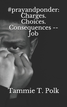 #prayandponder: Charges. Choices. Consequences -- Job (#prayandponder C3)