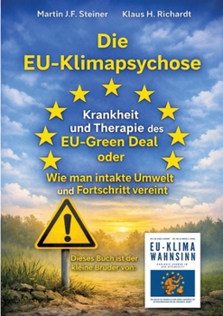 Die EU-Klimapsychose: Krankheit und Therapie des EU-Green Deal oder Wie man intakte Umwelt und Fortschritt vereint (German Edition)