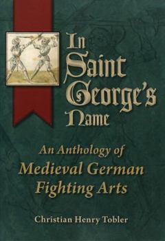 Paperback In Saint George's Name: An Anthology of Medieval German Fighting Arts Book