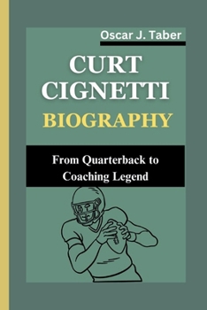 CURT CIGNETTI: From Quarterback to Coaching Legend