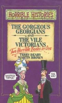 Gorgeous Georgians AND Vile Victorians (Horrible Histories) - Book  of the Horrible Histories Collections