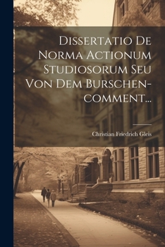 Paperback Dissertatio De Norma Actionum Studiosorum Seu Von Dem Burschen-comment... [Latin] Book