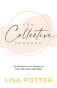 Paperback The Collective Journey: An Invitation to Go Deeper in Your Life and Leadership Book
