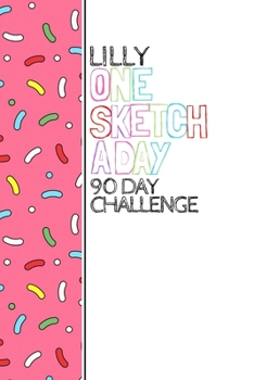 Paperback Lilly: Personalized colorful sprinkles sketchbook with name: One sketch a day for 90 days challenge Book