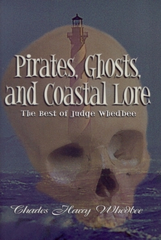 Hardcover Pirates, Ghosts, and Coastal Lore: The Best of Judge Whedbee Book