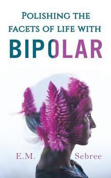 Paperback Polishing the Facets of Life with Bipolar Book