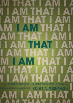 Paperback I Am That I Am: An In-Depth Study of the Believer's Spirit-Led Walk Book